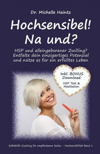 Hochsensibel! Na und?: HSP und alleingeborener Zwilling? Entfalte dein einzigartiges Potenzial und nütze es für ein erfülltes Leben (Michelles Hochsensibilität Ratgeber als Lebenshilfe)