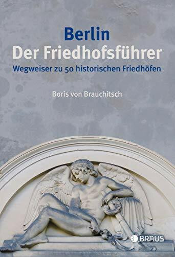 Berlin. Der Friedhofsführer: Wegweiser zu 50 historischen Friedhöfen