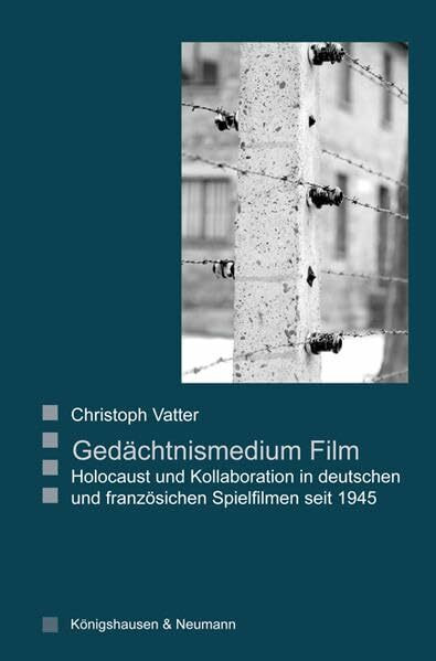 Gedächtnismedium Film: Holocaust und Kollaboration in deutschen und französischen Spielfilmen seit 1945: Holocaust und Kollaboration in deutschen und ... Literatur- und Kulturwissenschaft)