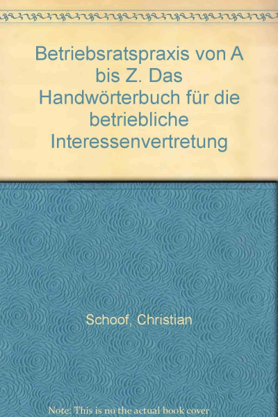 Betriebsratspraxis von A bis Z. Das Handwörterbuch für die betriebliche Interessenvertretung