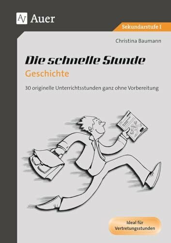 Die schnelle Stunde Geschichte: 30 originelle Unterrichtsideen ganz ohne Vorbereitung (5. bis 10. Klasse) (Die schnelle Stunde Sekundarstufe)