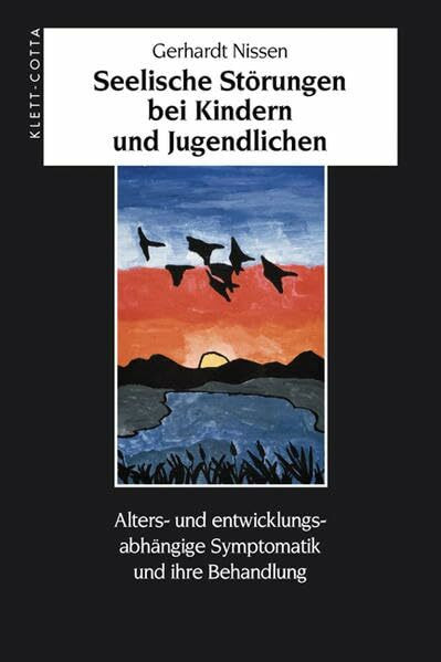Seelische Störungen bei Kindern und Jugendlichen: Alter- und entwicklungsabhängige Symptomatik und ihre Behandlung: Alters- und entwicklungsabhängige Symptomatik und ihre Behandlung