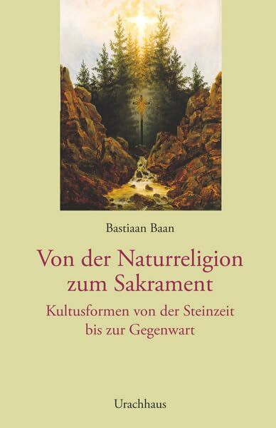 Von der Naturreligion zum Sakrament: Kultusformen von der Steinzeit bis zur Gegenwart