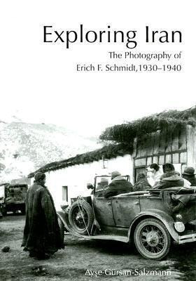 Exploring Iran: The Photography of Erich F. Schmidt, 1930-1940 [With CDROM]