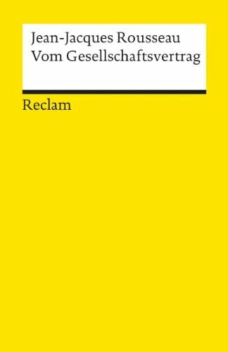 Vom Gesellschaftsvertrag: Rousseau, Jean-Jacques – Grundlagen-Wissen Gesellschaft und Politik – 1769 (Reclams Universal-Bibliothek)