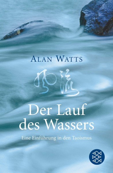 Der Lauf des Wassers: Eine Einführung in den Taoismus: Ein Einführung in den Taoismus (Fischer Ratgeber)