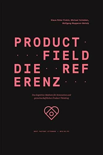 Product Field – Die Referenz: Das kognitive Medium für Innovation und gemeinschaftliches Product Thinking (Edition NFO, Band 1)
