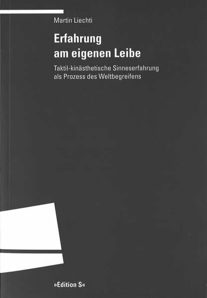 Erfahrung am eigenen Leibe: Taktil-kinästhetische Sinneserfahrung als Prozess des Weltbegreifens: Taktil-kinästhetische Sinneserfahrung als Prozess des Weltbegreifens. Diss.