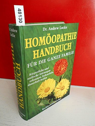 Homöopathie Handbuch für die ganze Familie. Körperliche und seelische Störungen erkennen, behandeln, dauerhaft heilen
