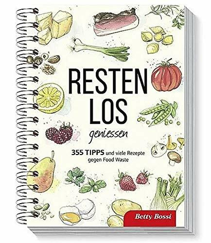 Betty Bossi Restenlos genießen Kochbuch - 355 Tipps und Rezepte gegen Food Waste