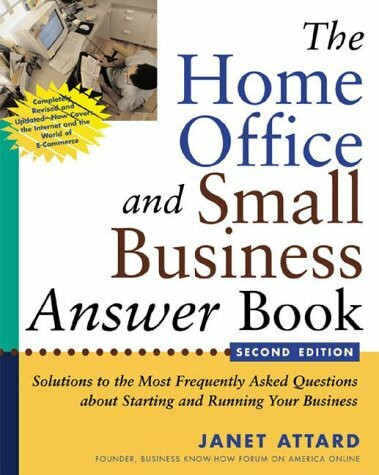 The Home Office and Small Business Answer Book: Solutions to the Most Frequently Asked Questions About Starting and Running Home Offices and Small Businesses