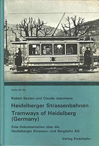 Heidelberger Straßenbahnen: Eine Dokumentation über d. Heidelberger Straßen- u. Bergbahn AG (Archiv, Nr.53)