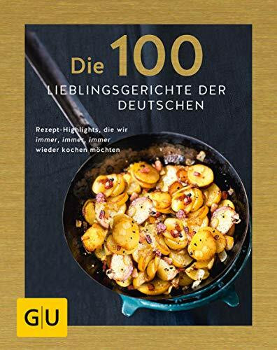 Die 100 Lieblingsgerichte der Deutschen: Rezept-Highlights, die wir immer, immer, immer wieder kochen möchten (GU Themenkochbuch)