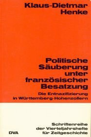 Politische Säuberung unter französischer Besatzung. Die Entnazifizierung im Württemberg- Hohenzollern