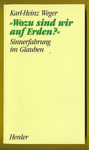 Wozu sind wir auf Erden?. Sinnerfahrung im Glauben