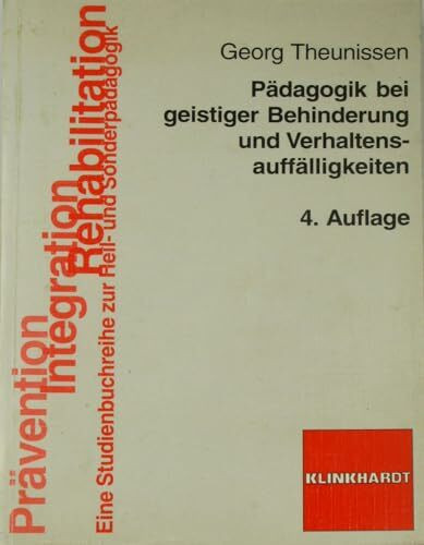 Pädagogik bei geistiger Behinderung und Verhaltensauffälligkeiten: Ein Kompendium für die Praxis (Prävention /Integration /Rehabilitation: Eine Studienbuchreihe zur Heil- und Sonderpädagogik)