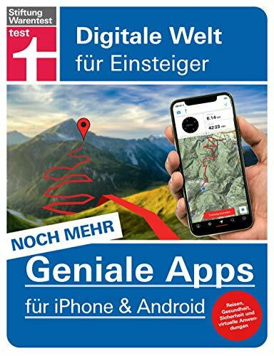 Noch mehr geniale Apps für iPhone und Android: 60 innovative Apps für den Alltag - Reisen, Gesundheit, Finanzen - Pro und Contra aller Tools: Digitale Welt für Einsteiger