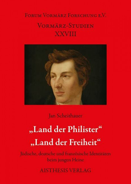 "Land der Philister" - "Land der Freiheit": Jüdische, deutsche und französische Identitäten beim jungen Heine (Vormärz-Studien)