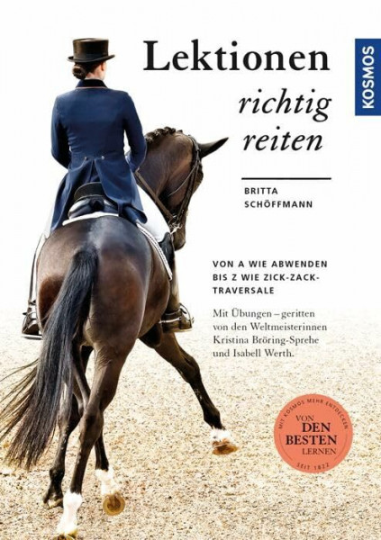 Lektionen richtig reiten: Von A wie Abwenden bis Z wie Zick-Zack-Traversale