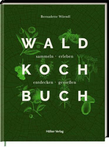 Das Waldkochbuch: sammeln - erleben - entdecken - genießen