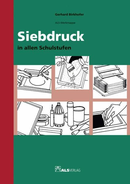Siebdruck in allen Schulstufen (ALS-Werk- und Arbeitsmappen)