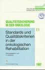 Qualitätssicherung in der Onkologie, Bd.7/1, Standards und Qualitätskriterien in der onkologischen Rehabilitation Qualitätssicherung in der Onkologie, Bd.7/1, Standards und Qualitätskriterien in der onkologischen Rehabilitation