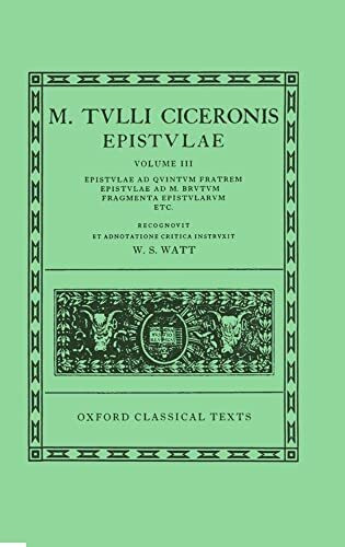 Epistulae: Epistulae Ad Quintum Fratrem Epistulae AD M. Brutum: Volume III: Ad Quintum Fratrem, Ad M. Brutum, Fragmenta Epistularum, Commentariolum ... Ad Octavianum (Oxford Classical Texts)