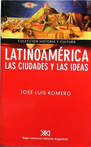 Latinoamérica, las ciudades y las ideas: LA Ciudad Y LAS Ideas (Historia y cultura)