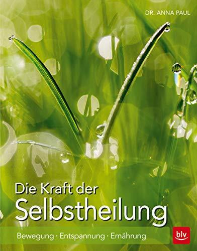 Die Kraft der Selbstheilung: Bewegung · Entspannung · Ernährung