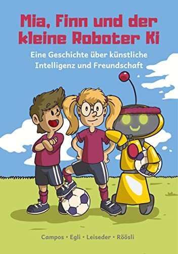 Mia, Finn und der kleine Roboter Ki: Eine Geschichte über künstliche Intelligenz und Freundschaft