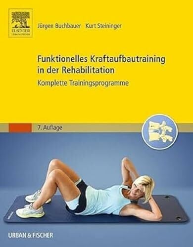 Funktionelles Kraftaufbautraining in der Rehabilitation: Komplette Trainingsprogramme Funktionelles Kraftaufbautraining in der Rehabilitation: Komplette Trainingsprogramme