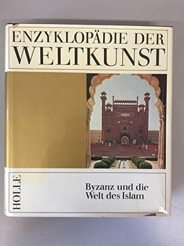 Byzanz und die Welt des Islam (Enzyklopädie der Weltkunst, Band 4)