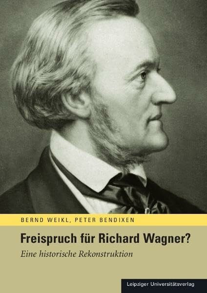 Freispruch für Richard Wagner?: Eine historische Rekonstruktion