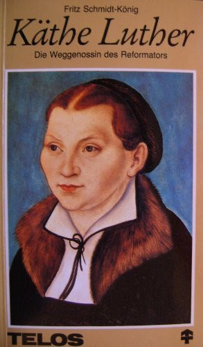 Käthe Luther. Die Weggenossin des Reformators.