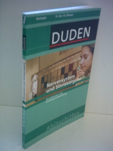 Duden Abiturhilfen, Nervensystem und Sinnesorgane: Grundwissen und Prüfungsvorbereitung. 11. bis 13. Klasse