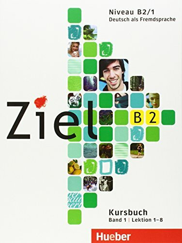 Ziel B2, Band 1, Lektion 1–8: Deutsch als Fremdsprache / Kursbuch: Niveau B2/1. Lektion 1-8