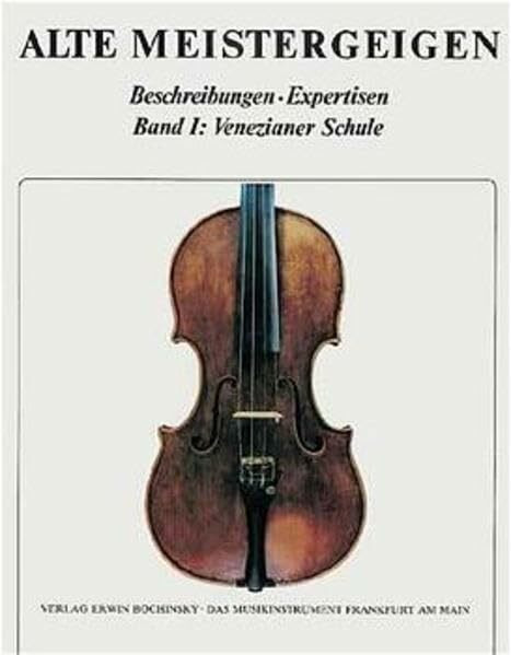 Alte Meistergeigen. Beschreibungen - Expertisen: Alte Meistergeigen, 8 Bde. in 6 Tl.-Bdn., Bd.1, Venezianer Schule