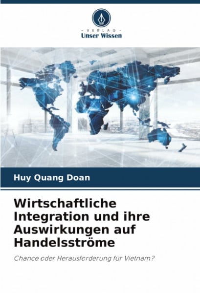 Wirtschaftliche Integration und ihre Auswirkungen auf Handelsströme: Chance oder Herausforderung für Vietnam?