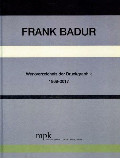 Frank Badur: Werkverzeichnis der Druckgraphik 1969-2017