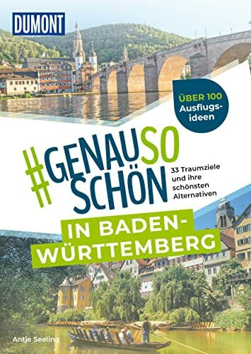 DUMONT #genausoschön in Baden-Württemberg: 33 Traumziele und ihre schönsten Alternativen
