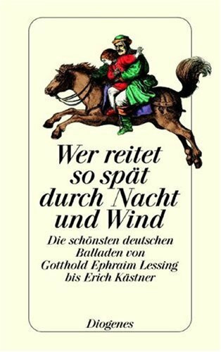 Wer reitet so spät durch Nacht und Wind: Die schönsten deutschen Balladen von Gotthold Ephraim Lessing bis Erich Kästner (detebe)