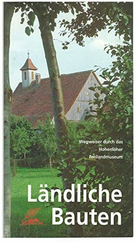 Ländliche Bauten: Wegweiser durch das Hohenloher Freilandmuseum (Führer durch das Hohenloher Freilandmuseum)