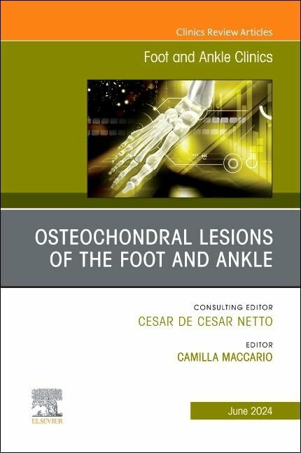 Osteochondral Lesions of the Foot and Ankle, An issue of Foot and Ankle Clinics of North Ameri...
