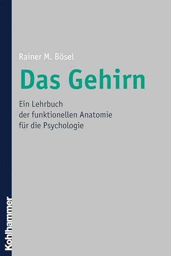 Das Gehirn: Ein Lehrbuch der funktionellen Anatomie für die Psychologie