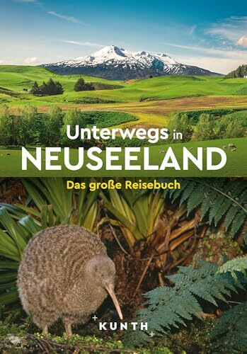KUNTH Unterwegs in Neuseeland: Das große Reisebuch
