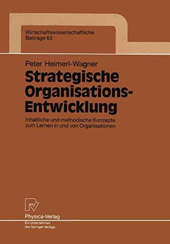 Strategische Organisations-Entwicklung: Inhaltliche und methodische Konzepte zum Lernen in und von Organisationen (Wirtschaftswissenschaftliche Beiträge, 63, Band 63)