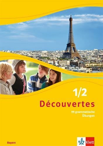 Découvertes 1/2. Ausgabe Bayern: 99 grammatische Übungen für Klasse 6 und 7 1./2. Lernjahr (Découvertes. Ausgabe für Bayern ab 2017)