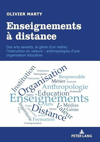 Enseignements à distance: Des arts savants, le génie d’un métier, l’instruction en valeurs : anthropologies d’une organisation éducative