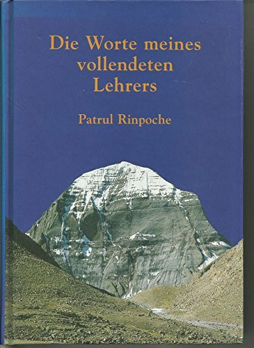 Die Worte meines vollendeten Lehrers: Ein Leitfaden für die vorbereitenden Übungen der Herzessenz der weiten Dimension des Dzogchen