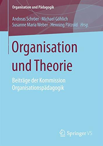 Organisation und Theorie: Beiträge der Kommission Organisationspädagogik (Organisation und Pädagogik, Band 18)
